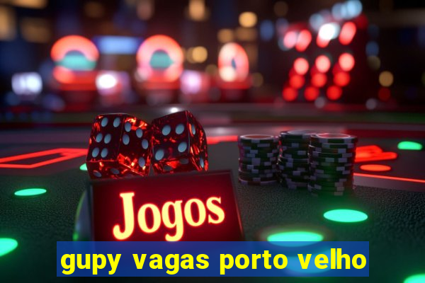 gupy vagas porto velho